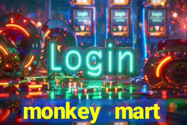 monkey mart dinheiro infinito